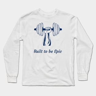 Built to be epic Long Sleeve T-Shirt